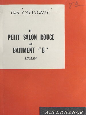 cover image of Du petit salon rouge au bâtiment "B"